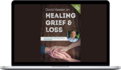 David Kessler – David Kessler On Healing Grief & Loss