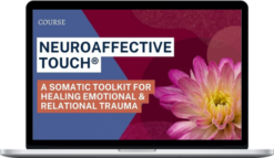 Aline LaPierre – NeuroAffective Touch: A Somatic Toolkit for Healing Emotional & Relational Trauma