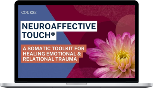 Aline LaPierre – NeuroAffective Touch: A Somatic Toolkit for Healing Emotional & Relational Trauma