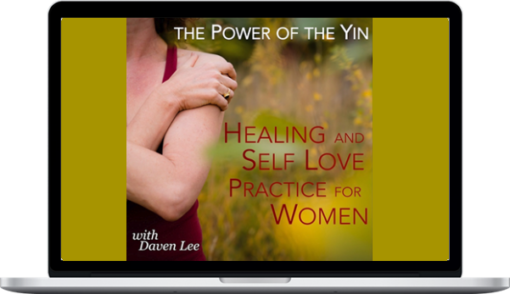 Daven Lee – The Power Of The Yin Healing And Self Love Practice For Women