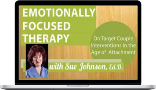 Susan Johnson – Emotionally Focused Therapy : On Target Couple Interventions In The Age Of Attachment