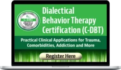Katelyn Baxter-Musser & Andrew Bein – Dialectical Behavior Therapy (C-DBT): Practical Clinical Applications for Trauma, Comorbidities, Addiction and More