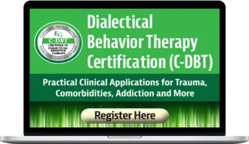Katelyn Baxter-Musser & Andrew Bein – Dialectical Behavior Therapy (C-DBT): Practical Clinical Applications for Trauma, Comorbidities, Addiction and More