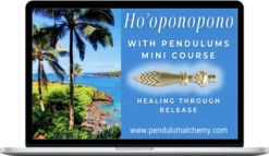 Pendulum Alchemy - Ho’oponopono With Pendulums Mini Course