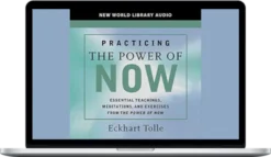Eckhart Tolle - Practicing The Power Of Now