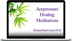 Michael Reed Gach – Acupressure Healing Meditations