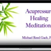 Michael Reed Gach – Acupressure Healing Meditations