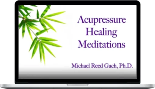 Michael Reed Gach – Acupressure Healing Meditations