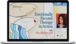 Sue Johnson - Emotionally Focused Therapy In Action