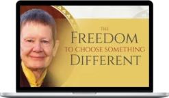 Pema Chödrön – The Freedom to Choose Something Different