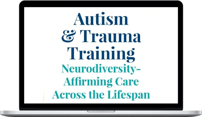 Autism Trauma Training for Neurodiversity-Affirming PESI - Autism & Trauma Training for Neurodiversity-Affirming Care Across the Lifespan