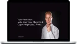 Oleg Kot – Voice Activation Make Your Voice Magnetic & Captivating In Just 2 Weeks