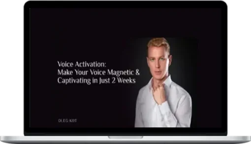 Oleg Kot – Voice Activation Make Your Voice Magnetic & Captivating In Just 2 Weeks