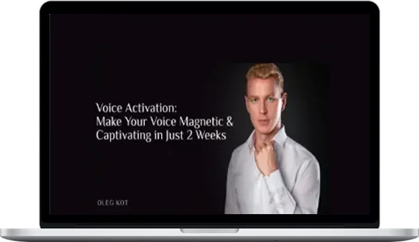 Oleg Kot – Voice Activation Make Your Voice Magnetic & Captivating In Just 2 Weeks Oleg Kot – Voice Activation Make Your Voice Magnetic & Captivating In Just 2 Weeks