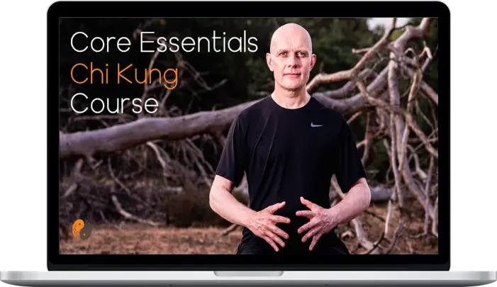 Chi Skills - Core Essentials Chi Kung Course Chi Skills - Core Essentials Chi Kung Course
