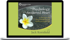 Jack Kornfield – The Psychology Of The Awakened Heart