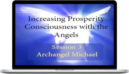 Michael Golzmane – Increasing Prosperity Consciousness with the Angels, Session 3 Archangel Michael