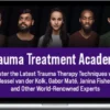 Bessel van der Kolk, Gabor Maté, Janina Fisher – Trauma Treatment Academy: Master the Latest Trauma Therapy Techniques