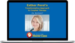 Esther Perel – Transformative Approach To Couples Therapy In Action