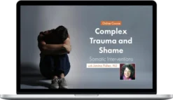 Janina Fisher – Complex Trauma and Shame: Somatic Interventions