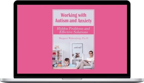 Margaret Wehrenberg – Working With Autism And Anxiety: Hidden Problems And Effective Solutions Margaret Wehrenberg – Working With Autism And Anxiety: Hidden Problems And Effective Solutions