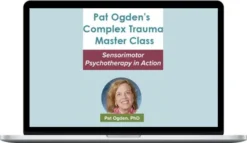 Pesi – Pat Ogden's Complex Trauma Master Class Sensorimotor Psychotherapy in Action