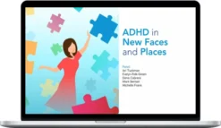 Ari Tuckman – ADHD In New Faces And Places