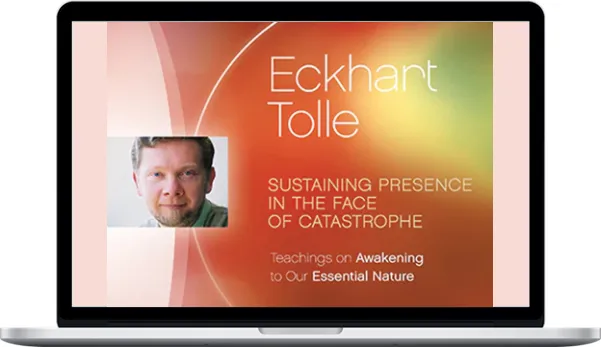 Eckhart Tolle – Sustaining Presence in the Face of Catastrophe Eckhart Tolle – Sustaining Presence in the Face of Catastrophe