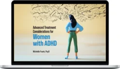 Michelle Frank – Advanced Treatment Considerations for Women with ADHD