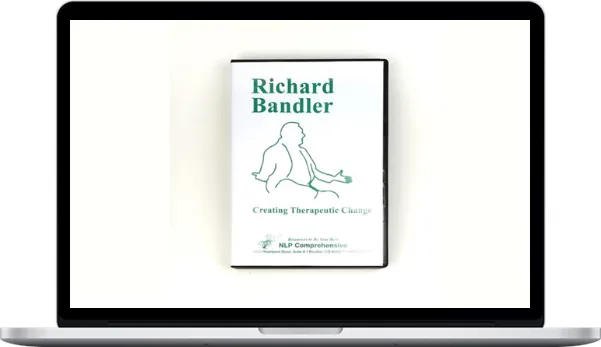 Richard Bandler – Creating Therapeutic Change Richard Bandler – Creating Therapeutic Change