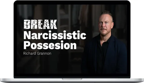 Richard Grannon – Break Narcissistic Possession Richard Grannon – Break Narcissistic Possession