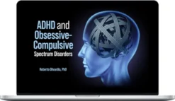 Roberto Olivardia – ADHD And Obsessive-Compulsive Spectrum Disorders