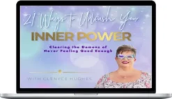 Glenyce Hughes – Clearing The Demons Of Never Feeling Good Enough, 21 Ways To Unleash Your Inner Power
