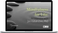 Jon Kabat-Zinn – Mindfulness For Life An Interview